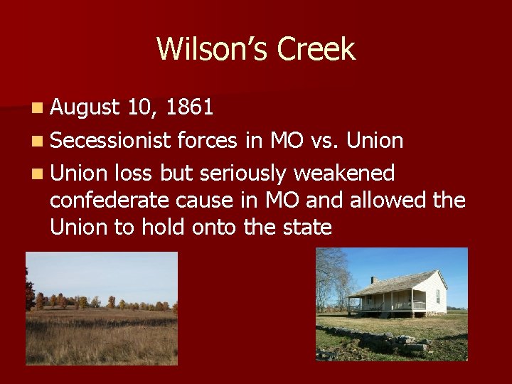 Wilson’s Creek n August 10, 1861 n Secessionist forces in MO vs. Union n