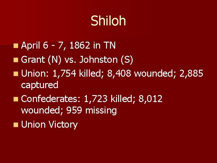 Shiloh n April 6 - 7, 1862 in TN n Grant (N) vs. Johnston