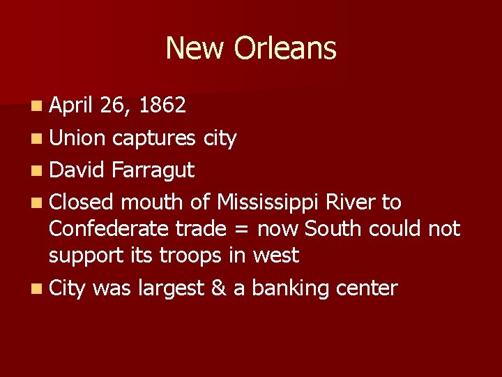 New Orleans n April 26, 1862 n Union captures city n David Farragut n