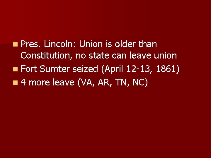 n Pres. Lincoln: Union is older than Constitution, no state can leave union n