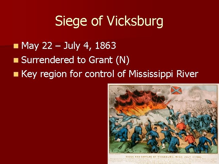 Siege of Vicksburg n May 22 – July 4, 1863 n Surrendered to Grant