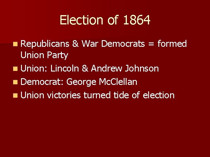 Election of 1864 n Republicans & War Democrats = formed Union Party n Union: