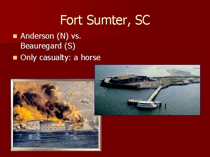 Fort Sumter, SC Anderson (N) vs. Beauregard (S) n Only casualty: a horse n