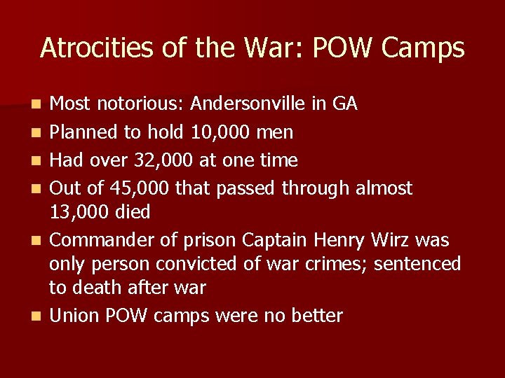 Atrocities of the War: POW Camps n n n Most notorious: Andersonville in GA