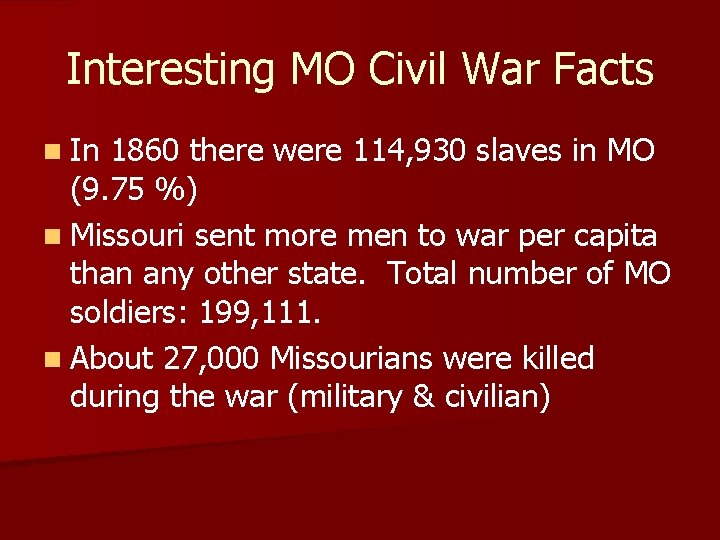 Interesting MO Civil War Facts n In 1860 there were 114, 930 slaves in