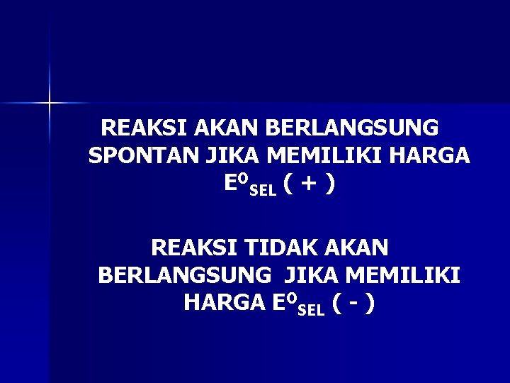 REAKSI AKAN BERLANGSUNG SPONTAN JIKA MEMILIKI HARGA EOSEL ( + ) REAKSI TIDAK AKAN