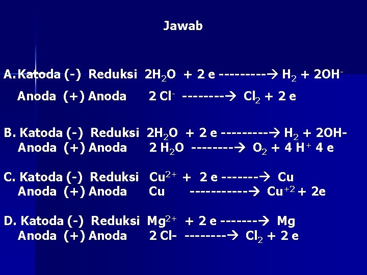 Jawab A. Katoda (-) Reduksi 2 H 2 O + 2 e ----- H