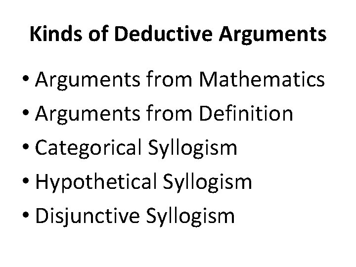 Kinds of Deductive Arguments • Arguments from Mathematics • Arguments from Definition • Categorical