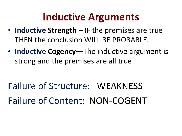 Inductive Arguments • Inductive Strength – IF the premises are true THEN the conclusion