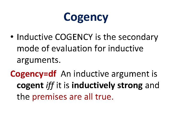 Cogency • Inductive COGENCY is the secondary mode of evaluation for inductive arguments. Cogency=df