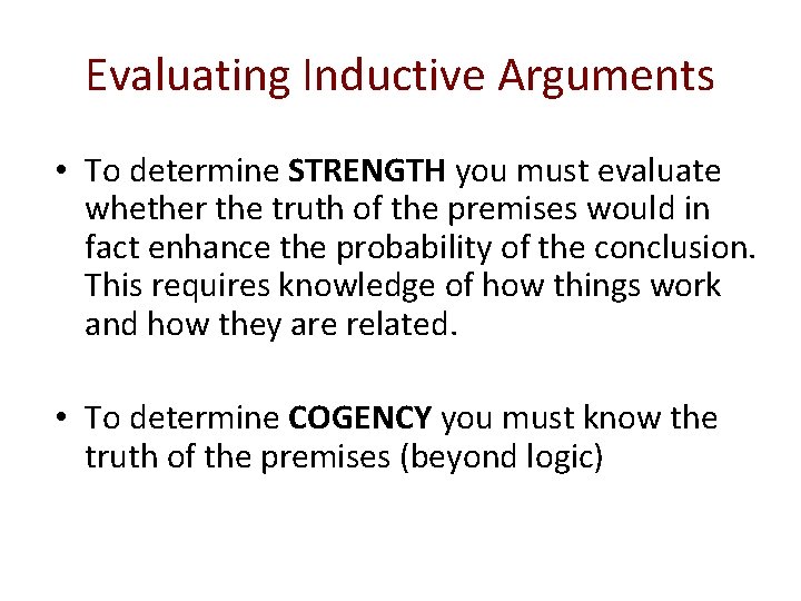 Evaluating Inductive Arguments • To determine STRENGTH you must evaluate whether the truth of
