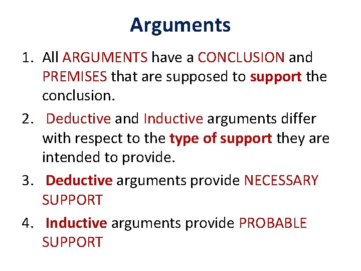 Arguments 1. All ARGUMENTS have a CONCLUSION and PREMISES that are supposed to support