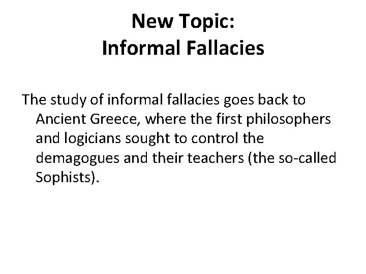 New Topic: Informal Fallacies The study of informal fallacies goes back to Ancient Greece,