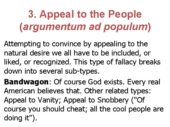 3. Appeal to the People (argumentum ad populum) Attempting to convince by appealing to