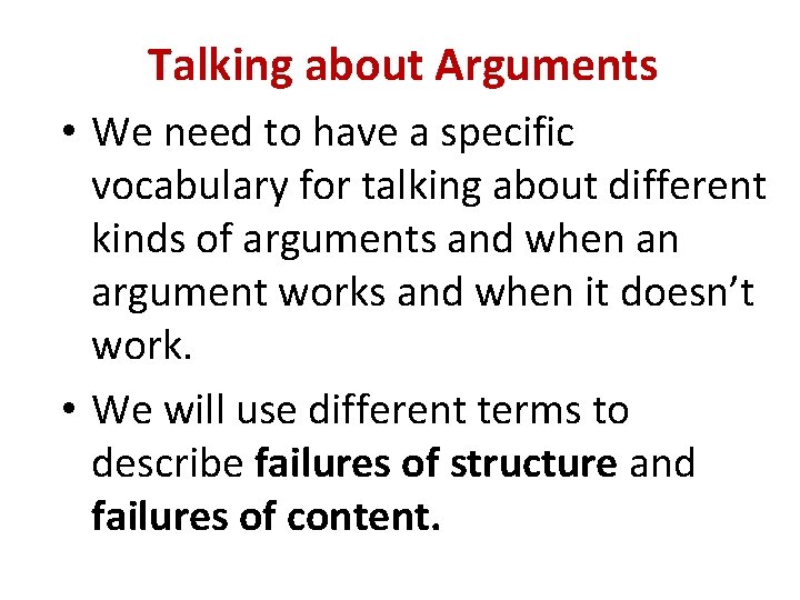 Talking about Arguments • We need to have a specific vocabulary for talking about