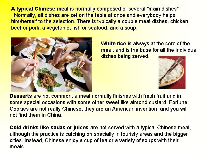 A typical Chinese meal is normally composed of several “main dishes”. Normally, all dishes
