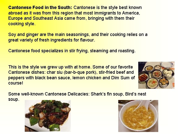 Cantonese Food in the South: Cantonese is the style best known abroad as it