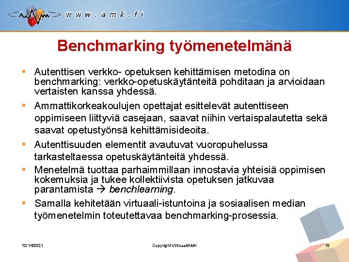 Benchmarking työmenetelmänä § Autenttisen verkko- opetuksen kehittämisen metodina on benchmarking: verkko-opetuskäytänteitä pohditaan ja arvioidaan