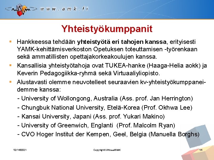 Yhteistyökumppanit § Hankkeessa tehdään yhteistyötä eri tahojen kanssa, erityisesti YAMK-kehittämisverkoston Opetuksen toteuttamisen -työrenkaan sekä