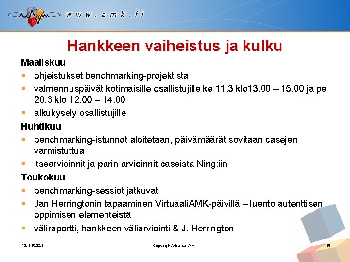 Hankkeen vaiheistus ja kulku Maaliskuu § ohjeistukset benchmarking-projektista § valmennuspäivät kotimaisille osallistujille ke 11.