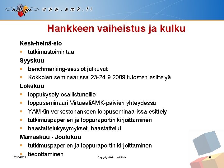 Hankkeen vaiheistus ja kulku Kesä-heinä-elo § tutkimustoimintaa Syyskuu § benchmarking-sessiot jatkuvat § Kokkolan seminaarissa