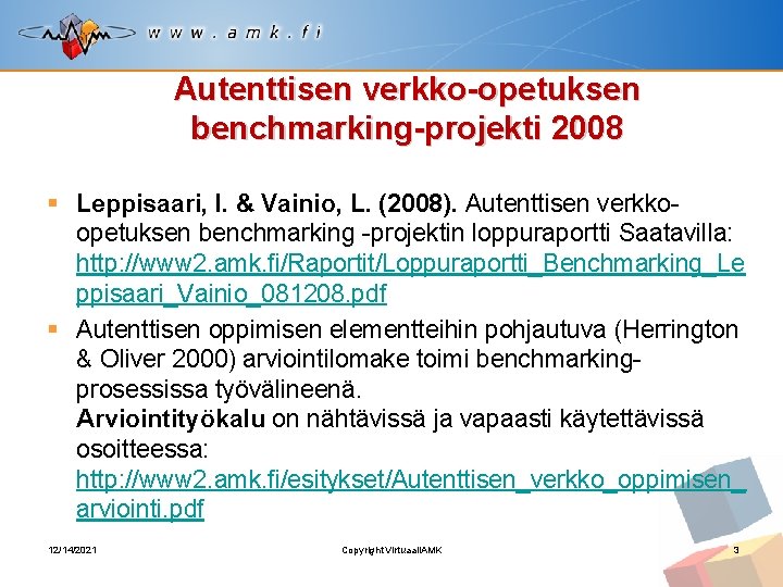 Autenttisen verkko-opetuksen benchmarking-projekti 2008 § Leppisaari, I. & Vainio, L. (2008). Autenttisen verkkoopetuksen benchmarking