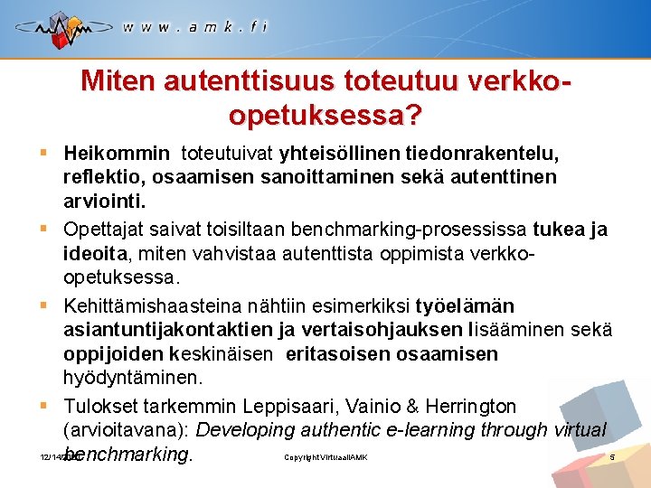 Miten autenttisuus toteutuu verkkoopetuksessa? § Heikommin toteutuivat yhteisöllinen tiedonrakentelu, reflektio, osaamisen sanoittaminen sekä autenttinen