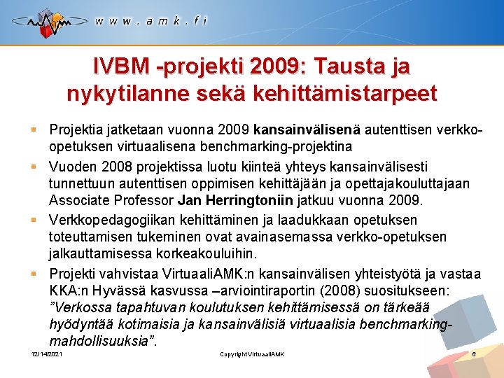 IVBM -projekti 2009: Tausta ja nykytilanne sekä kehittämistarpeet § Projektia jatketaan vuonna 2009 kansainvälisenä