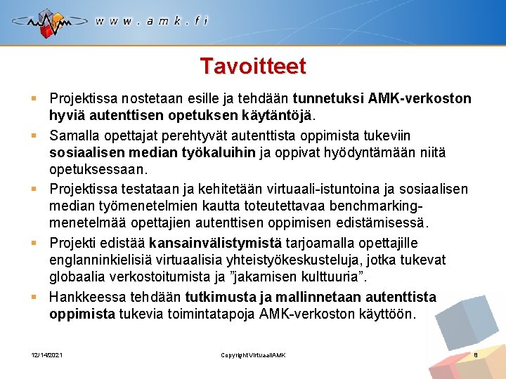 Tavoitteet § Projektissa nostetaan esille ja tehdään tunnetuksi AMK-verkoston hyviä autenttisen opetuksen käytäntöjä. §