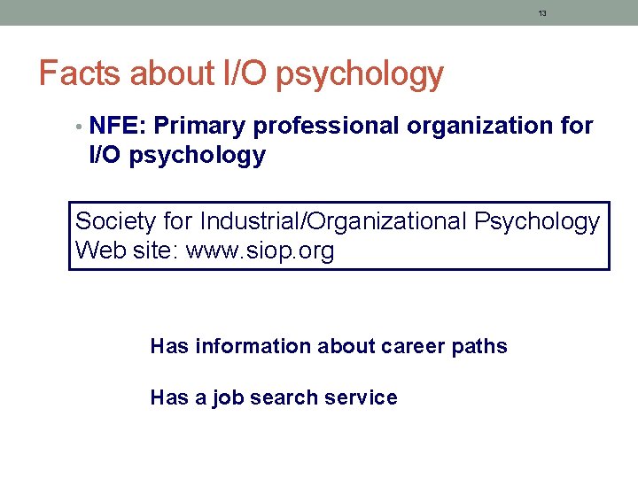 13 Facts about I/O psychology • NFE: Primary professional organization for I/O psychology Society