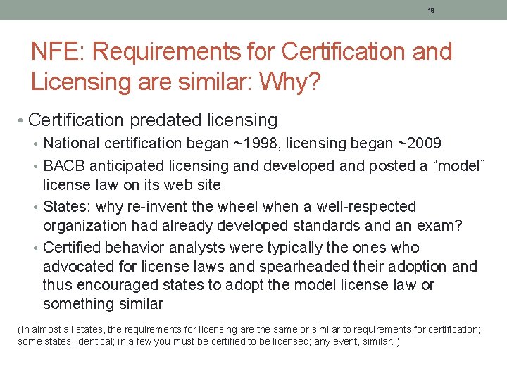 19 NFE: Requirements for Certification and Licensing are similar: Why? • Certification predated licensing