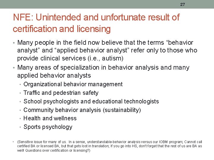 27 NFE: Unintended and unfortunate result of certification and licensing • Many people in