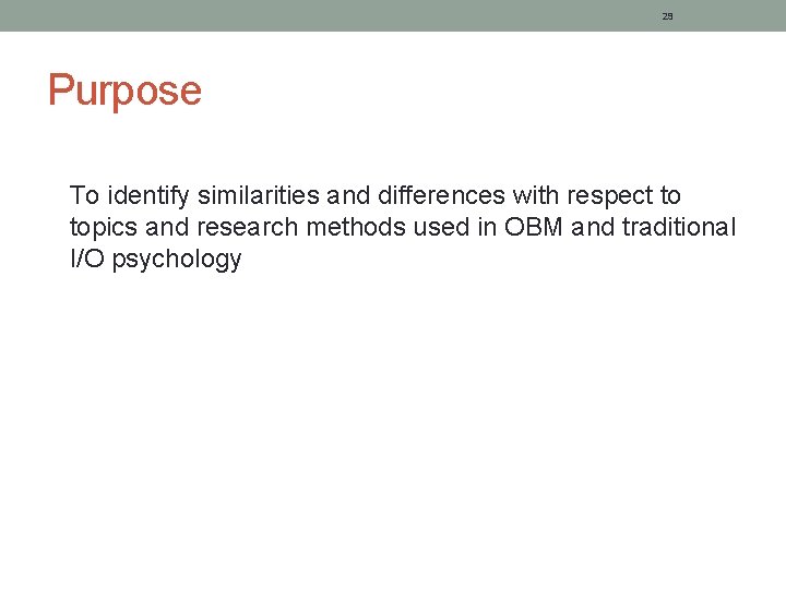29 Purpose To identify similarities and differences with respect to topics and research methods