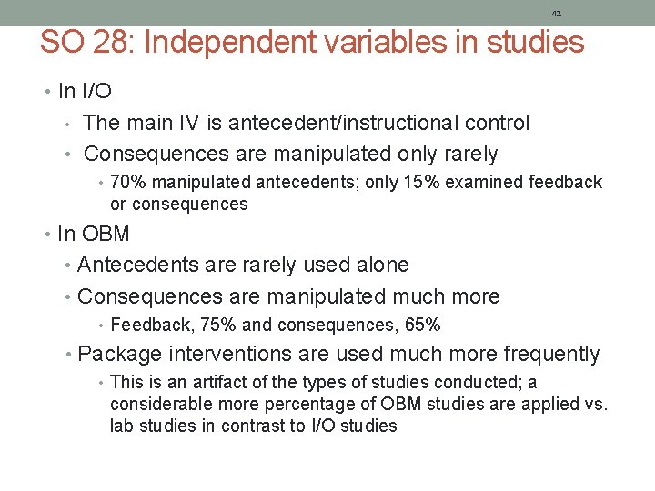 42 SO 28: Independent variables in studies • In I/O The main IV is