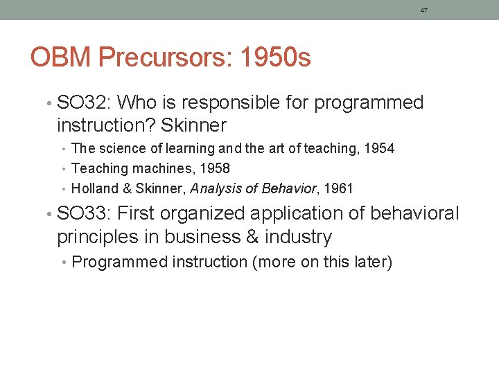 47 OBM Precursors: 1950 s • SO 32: Who is responsible for programmed instruction?