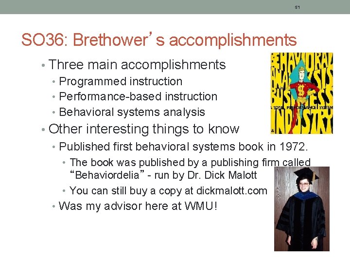 51 SO 36: Brethower’s accomplishments • Three main accomplishments • Programmed instruction • Performance-based