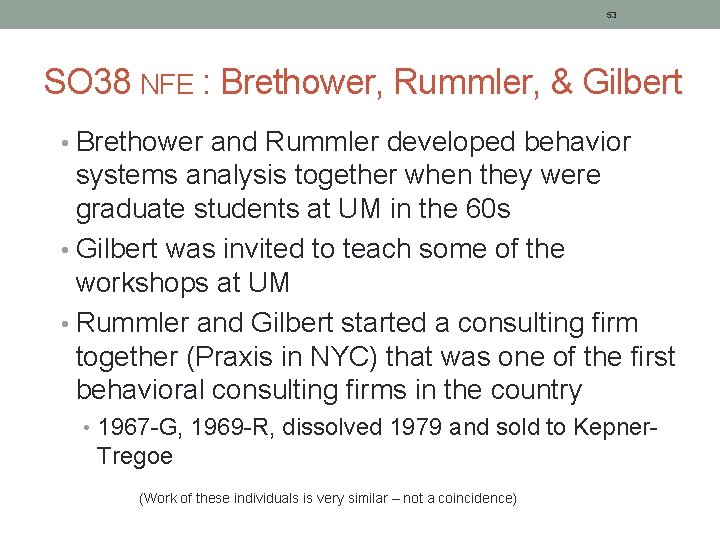 53 SO 38 NFE : Brethower, Rummler, & Gilbert • Brethower and Rummler developed