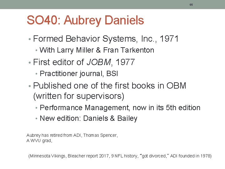 55 SO 40: Aubrey Daniels • Formed Behavior Systems, Inc. , 1971 • With