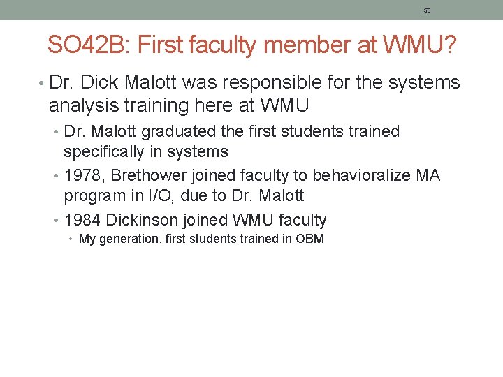 58 SO 42 B: First faculty member at WMU? • Dr. Dick Malott was