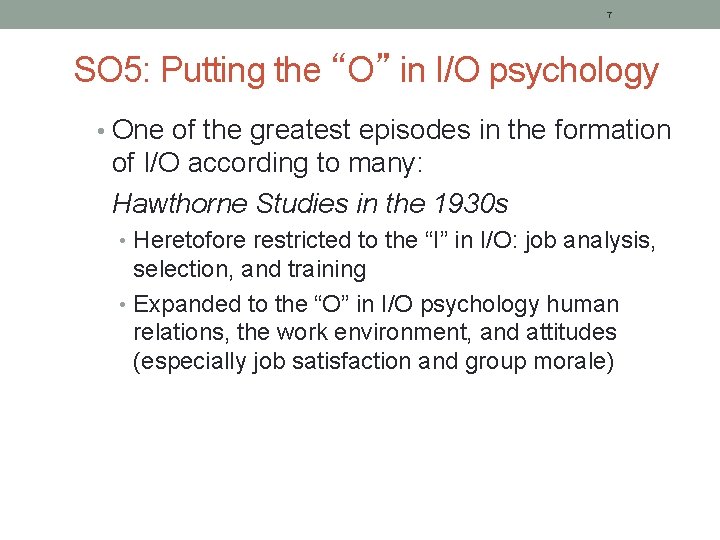 7 SO 5: Putting the “O” in I/O psychology • One of the greatest