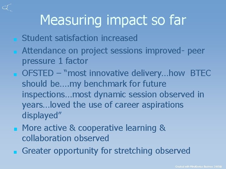 Measuring impact so far ■ ■ ■ Student satisfaction increased Attendance on project sessions