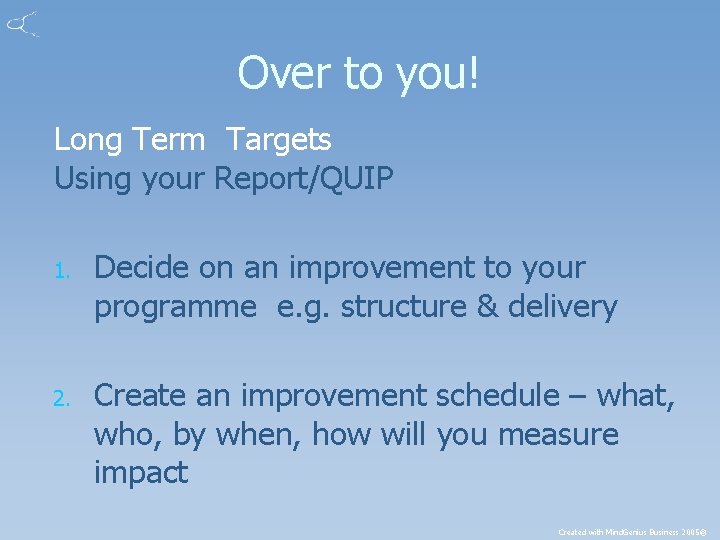 Over to you! Long Term Targets Using your Report/QUIP 1. 2. Decide on an