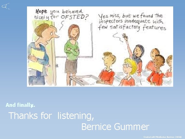 And finally. . . Thanks for listening, Bernice Gummer Created with Mind. Genius Business