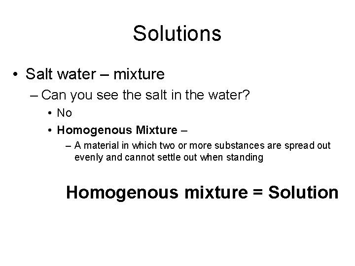 Solutions • Salt water – mixture – Can you see the salt in the