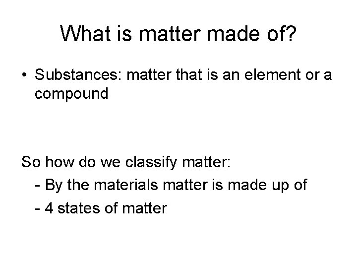 What is matter made of? • Substances: matter that is an element or a