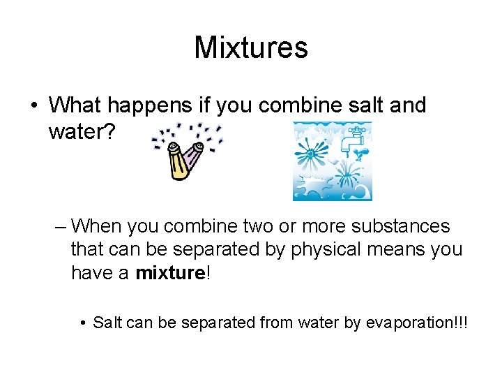 Mixtures • What happens if you combine salt and water? – When you combine