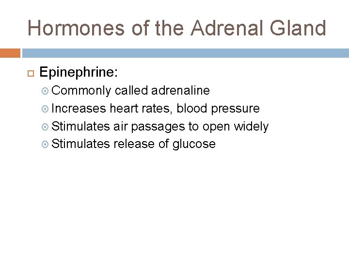 Hormones of the Adrenal Gland Epinephrine: Commonly called adrenaline Increases heart rates, blood pressure