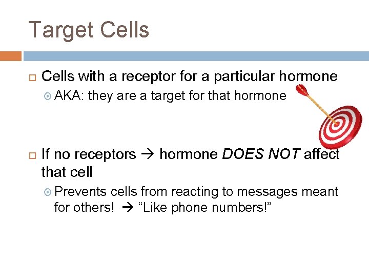 Target Cells with a receptor for a particular hormone AKA: they are a target