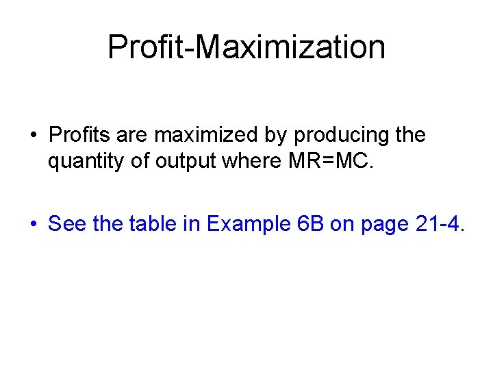 Profit-Maximization • Profits are maximized by producing the quantity of output where MR=MC. •