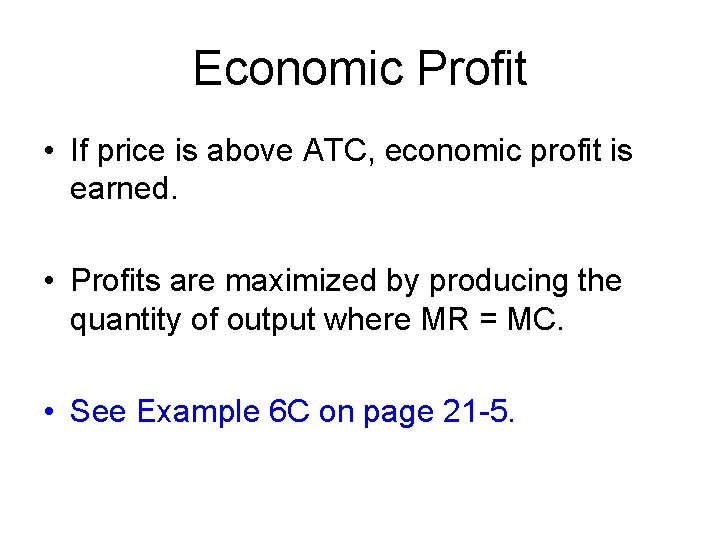 Economic Profit • If price is above ATC, economic profit is earned. • Profits